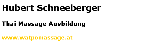 Textfeld: Hubert SchneebergerThai Massage Ausbildungwww.watpomassage.at